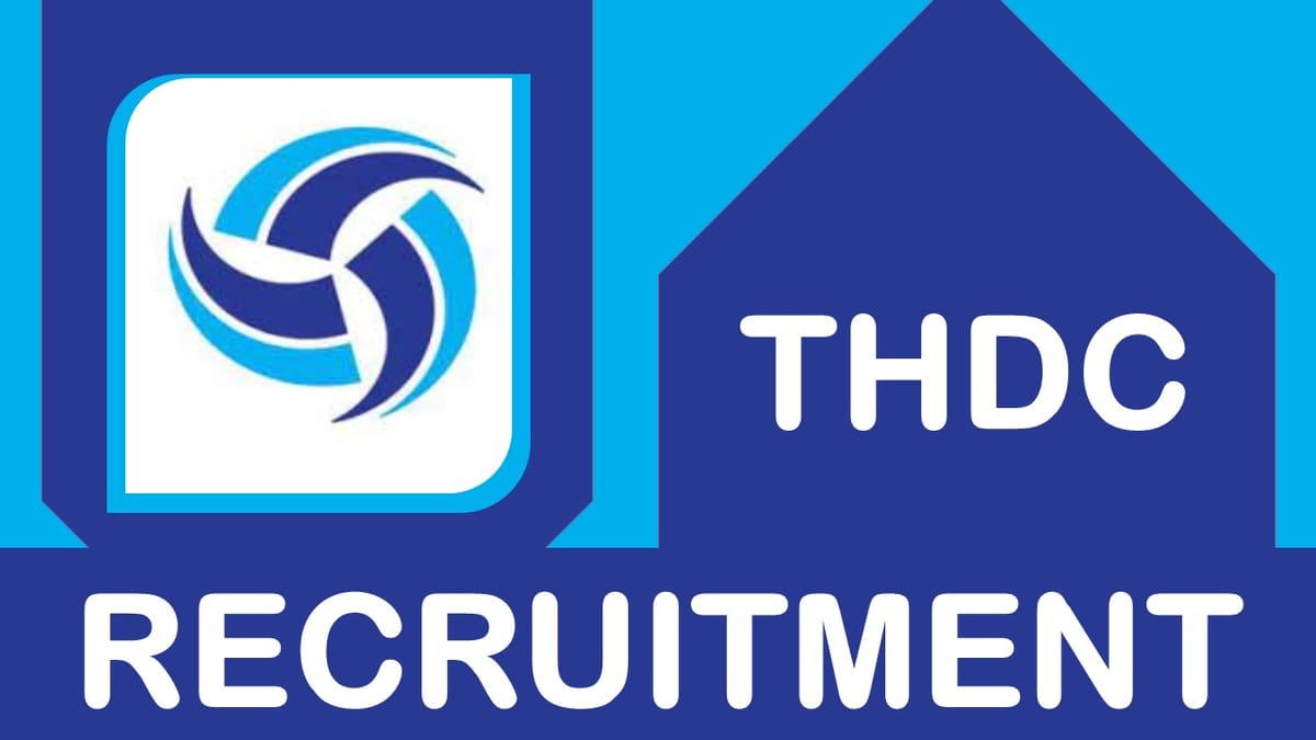 THDC Recruitment 2023 Released New Notification: Check Vacancies, Age, Salary, Qualification and Process to Apply