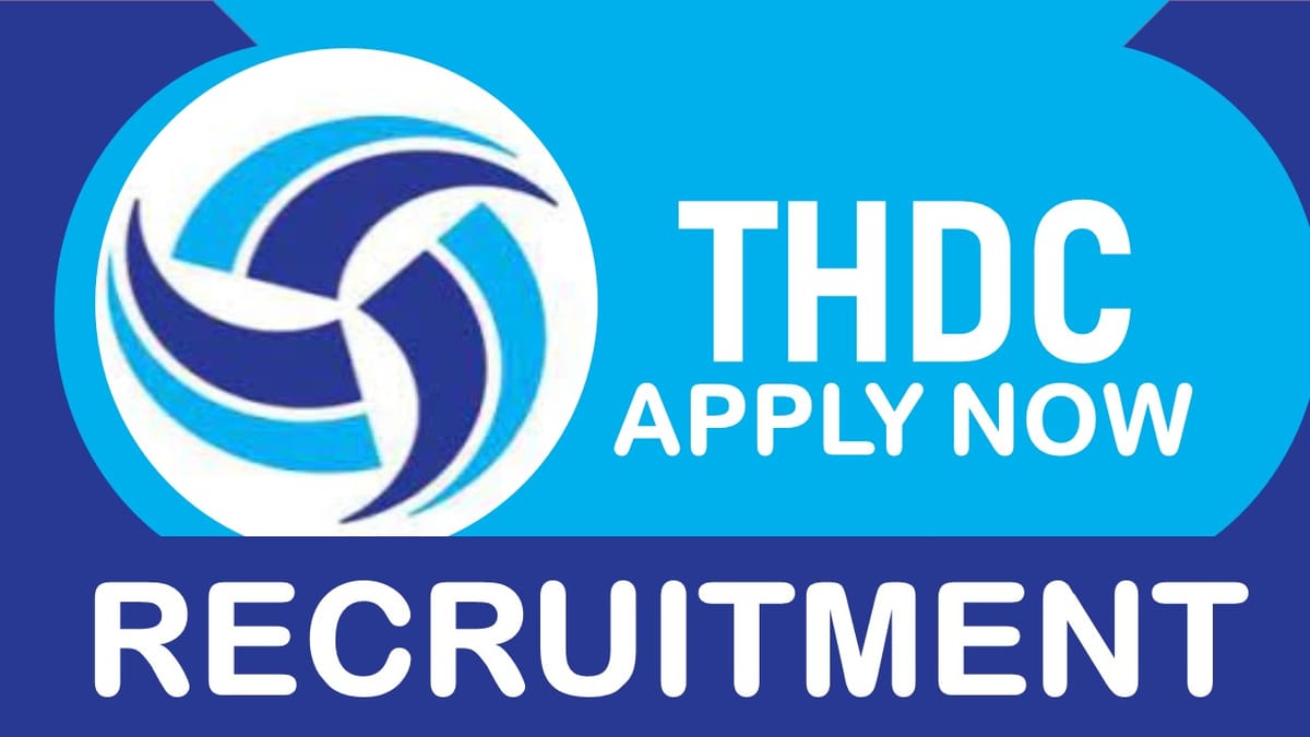 THDC Recruitment 2023: Check Post, Qualification, Salary, Age Limit and Other Vital Details