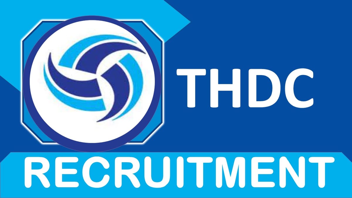 THDC Recruitment 2023 Released New Notification: Check Post, Vacancies, Qualification, Selection Process and How to Apply