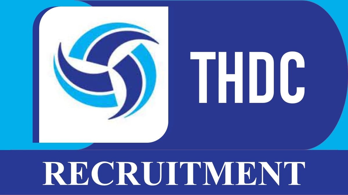 THDC Recruitment 2023 New Notification Out: Check Post, Qualification, Experience, and How to Apply