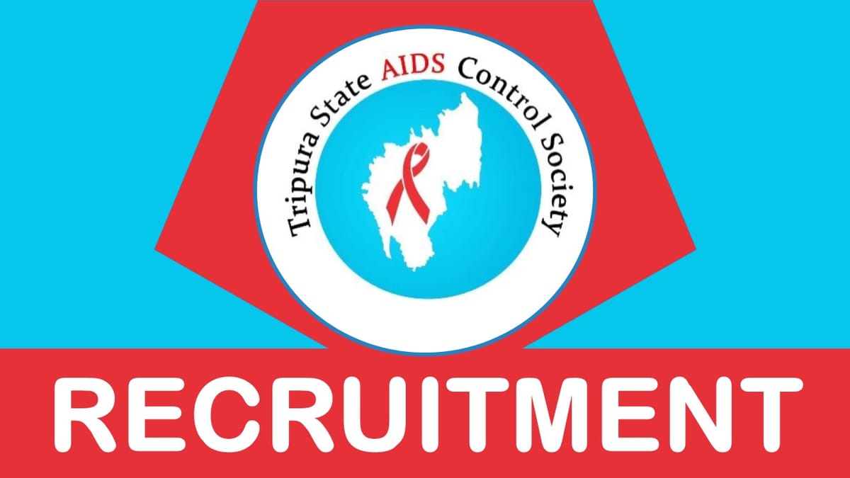 Tripura State AIDS Control Society Recruitment 2023: Monthly Salary up to 72200, Check Post, Vacancies and Interview Details