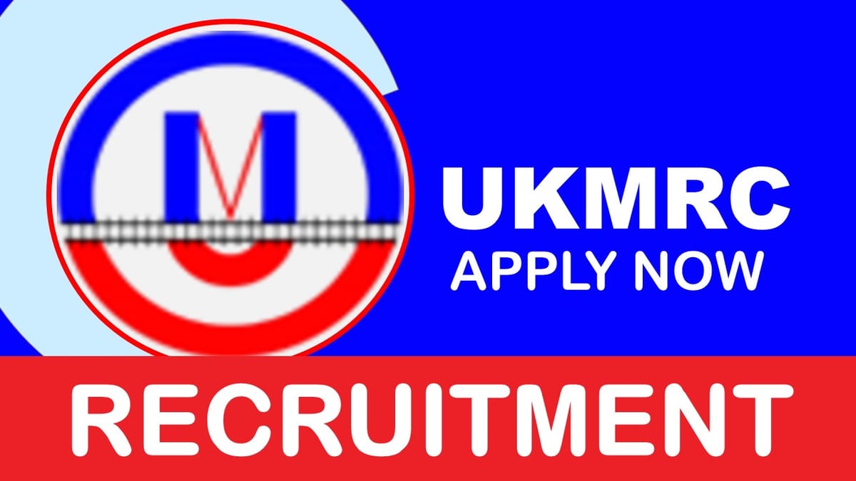 UKMRC Recruitment 2023 New Notification Out: Monthly salary up to 280000, Check Posts, Experience, and How to Apply