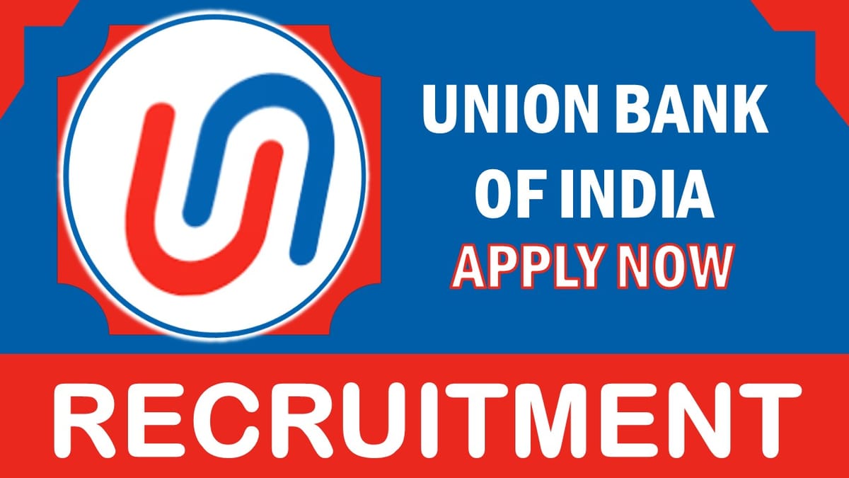 Union Bank of India Recruitment 2023 Released New Notification: Check Posts, Vacancies, Age, Experience and Process to Apply