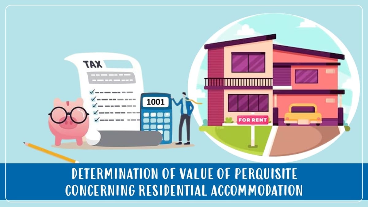 CBDT amends Income Tax Rules for determination of Value of Perquisite concerning Residential Accommodation