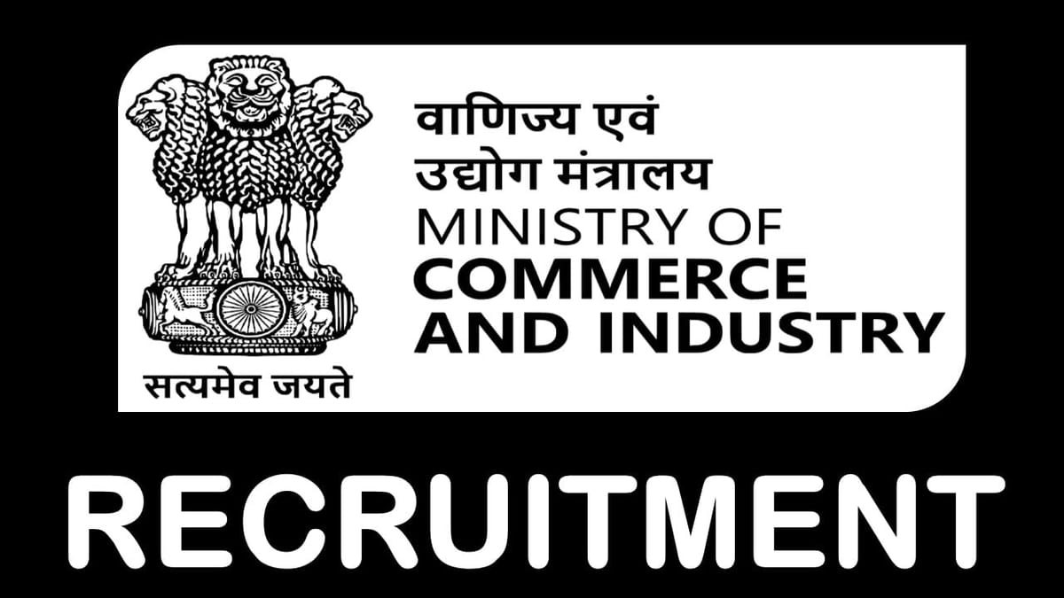 Ministry of Commerce and Industry Recruitment 2023 Out New Notification: Check Post, Qualification and Other Vital Details