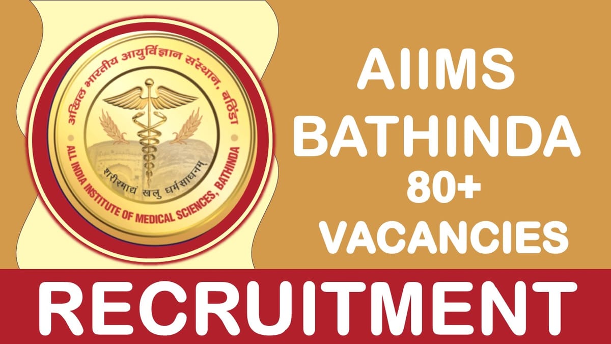 AIIMS Bathinda Recruitment 2023: Notification Out for 80+ Vacancies, Check Post, Salary, Age, Qualification and How to Apply