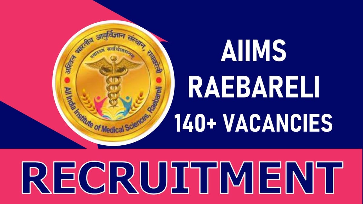 AIIMS Raebareli Recruitment 2023: Notification Out for 140+ Vacancies, Check Posts, Qualification, and Process to Apply