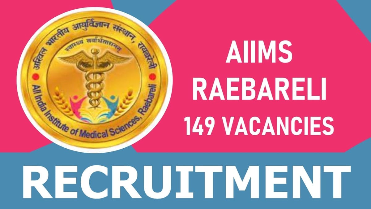 AIIMS Raebareli Recruitment 2023: Notification Out for 140+ Vacancies, Check Posts, Qualification, Interview Details and Further Information 