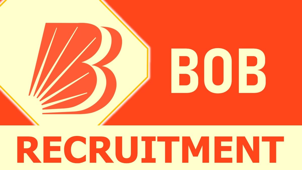 BOB Recruitment 2023: Notification Out, Check Qualification, Vacancy, Age Limit and Other Vital Details