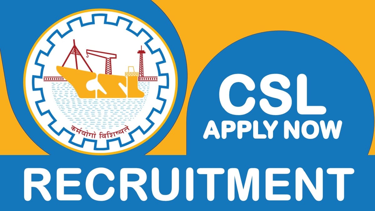 CSL Recruitment 2023: Check Posts, Vacancies, Age Limit, Salary, Selection Process, and Other Details