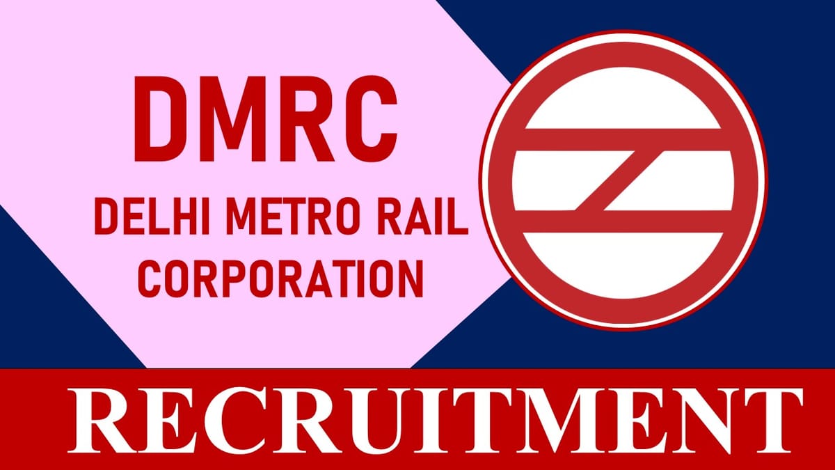 DMRC Recruitment 2023: Monthly Salary Upto 87800, Check Post, Vacancy, Qualification, and How to Apply