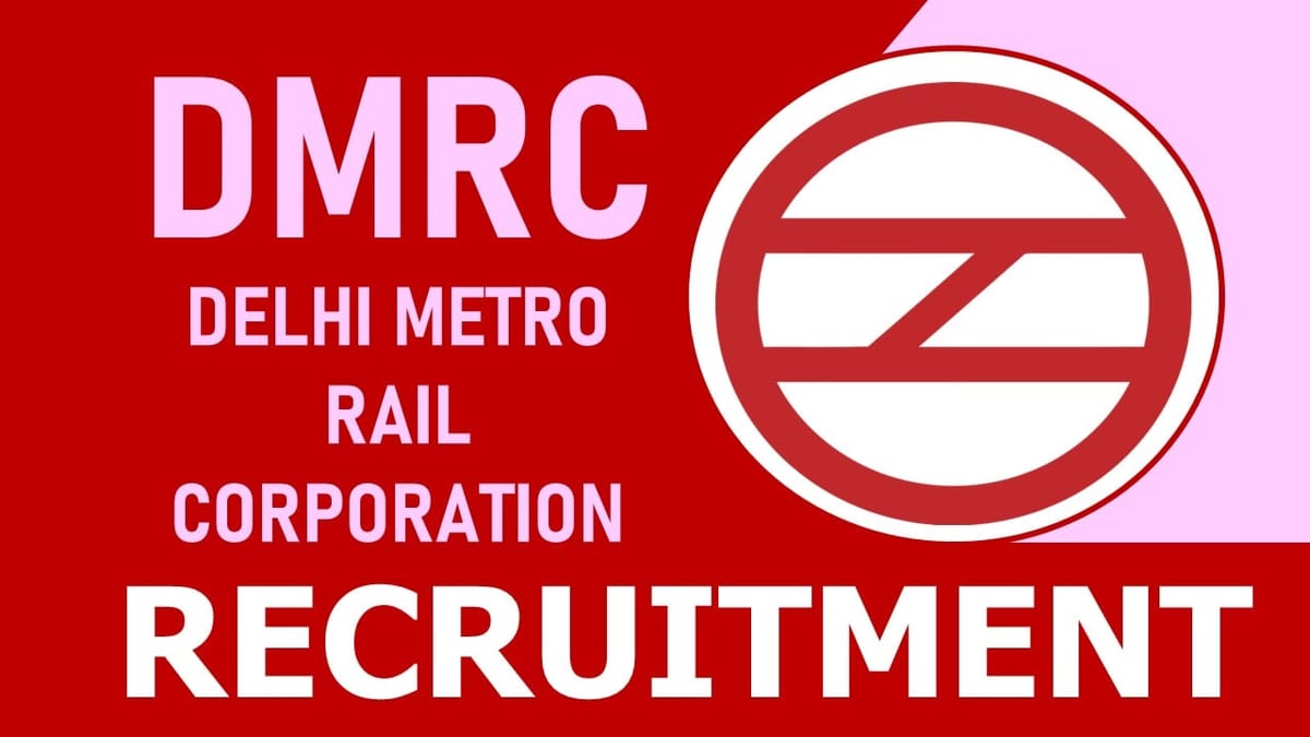DMRC Recruitment 2023: Monthly Salary Up to 156500, Check Post, Age, Qualification and How to Apply