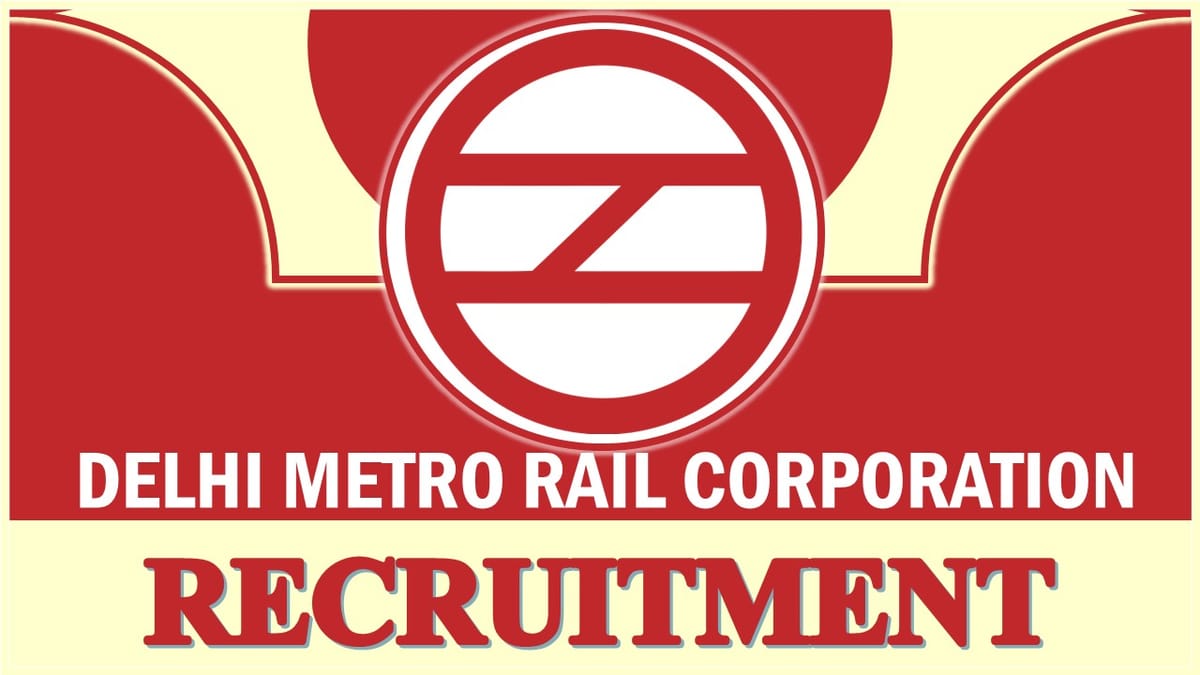Delhi Metro Rail Recruitment 2023: Monthly Salary up to 156500, Check Posts, Vacancies, Age, Qualification and Other Vital Details