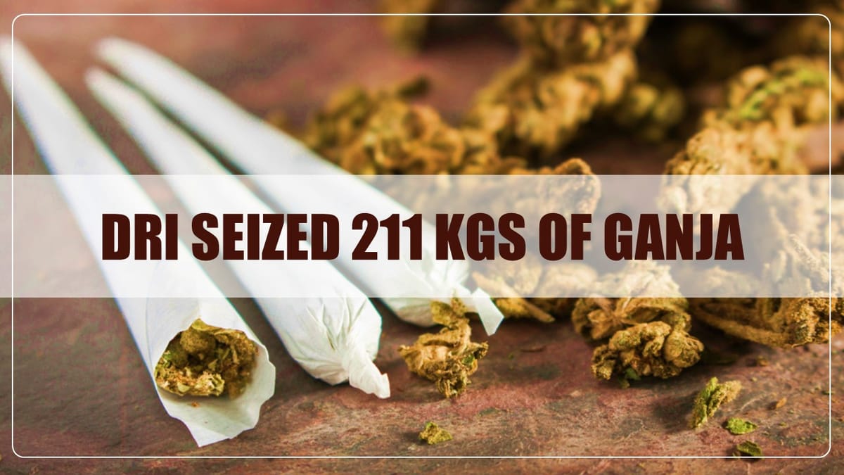 DRI seized 211 Kgs of Ganja worth more than Rs.42 Lakhs