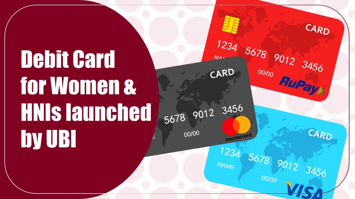 Debit Card for Women and HNIs launched by UBI
