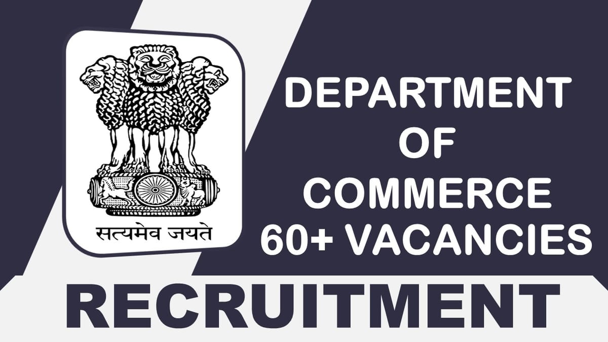 Department of Commerce Recruitment 2023: Notification Out for 65+ Vacancies, Check Posts, Age, Salary, Qualification and Process to Apply