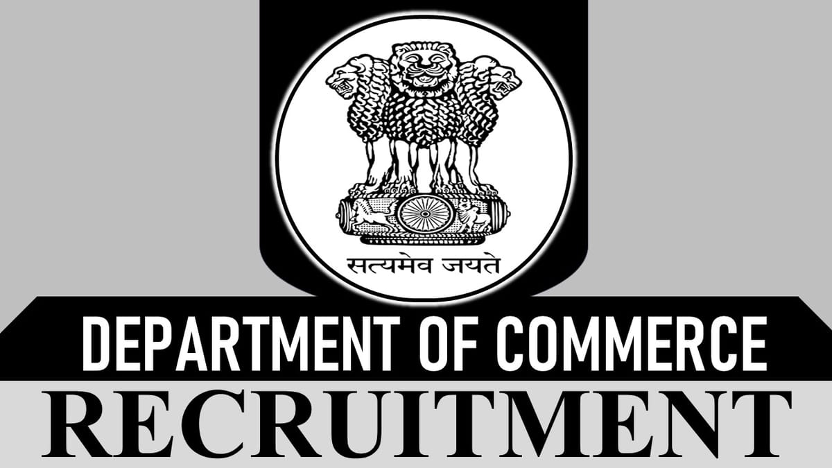 Department of Commerce Recruitment 2023: Check Post, Vacancy, Eligibility, Age and How to Apply