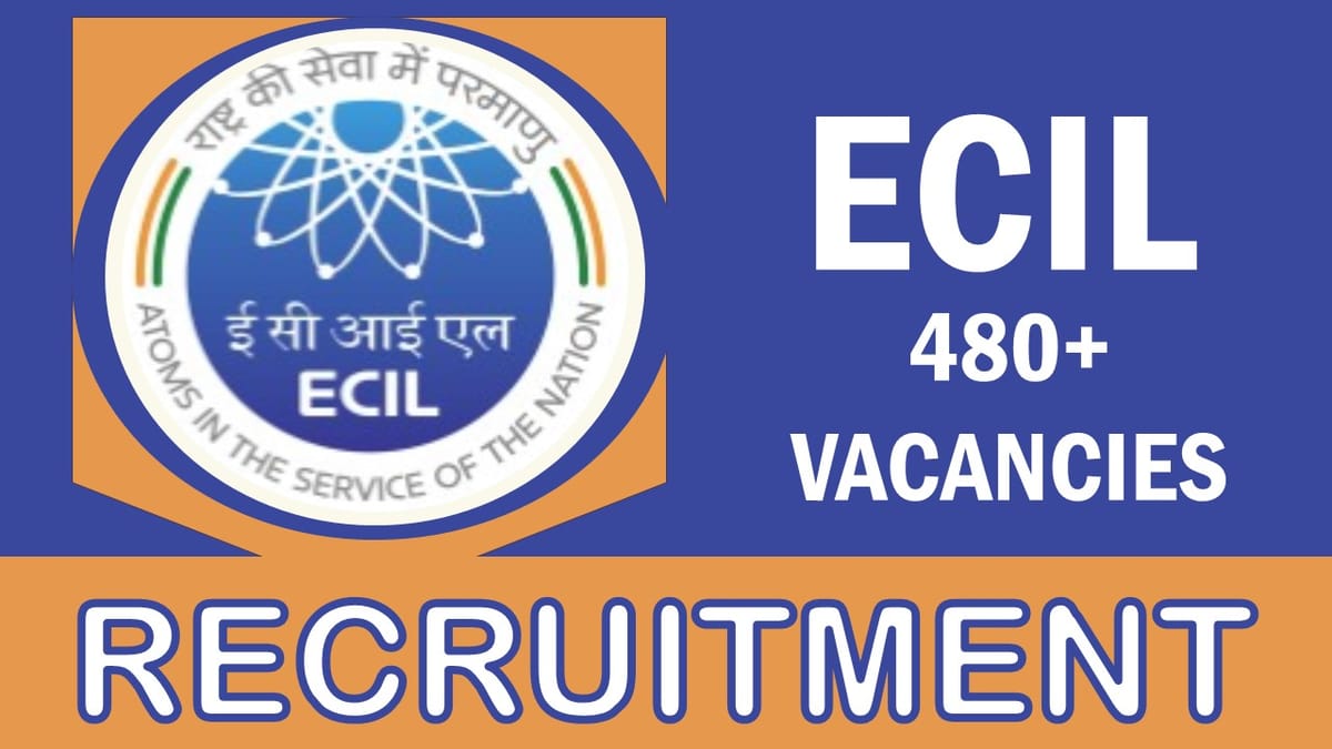 ECIL Recruitment 2023: Notification Out for 480 + Vacancies: Check Posts, Monthly Salary, Required Eligibilities and How to Apply