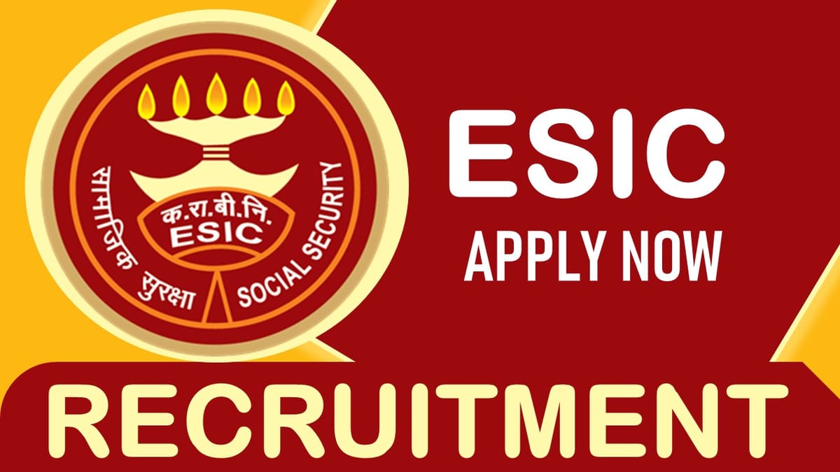 ESIC Recruitment 2023: Salary up to 133640 Per Month, Check Posts, Age, Qualification, and Procedure to Apply