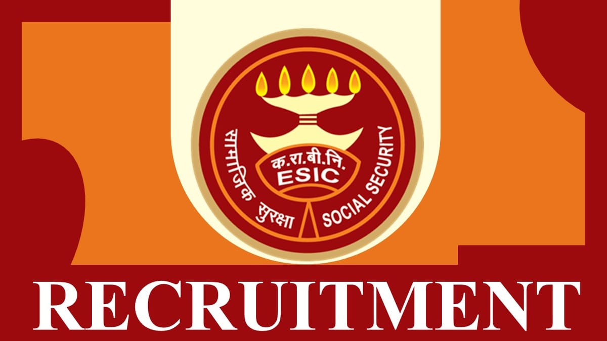 ESIC Recruitment 2023: Monthly Salary Upto 200000 per month, Check Posts, Qualification, Selection Procedure, Age and How to Apply