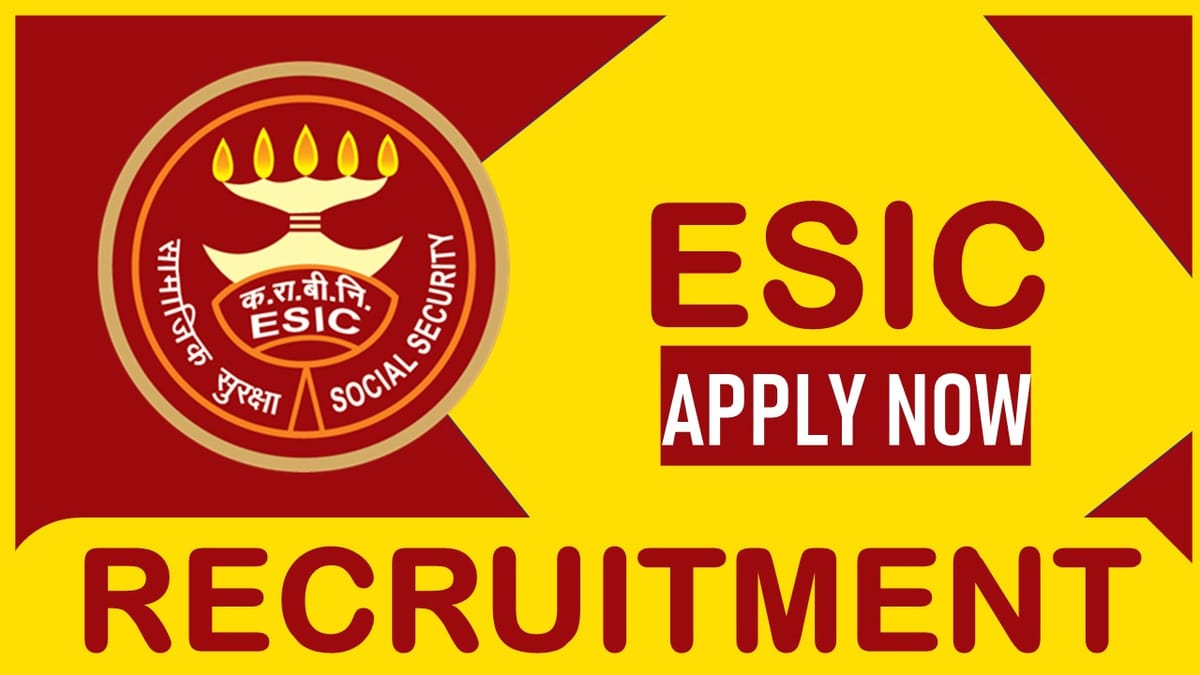 ESIC Recruitment 2023: New Notification Out, Check Posts, Vacancies, Qualification, and Interview Details