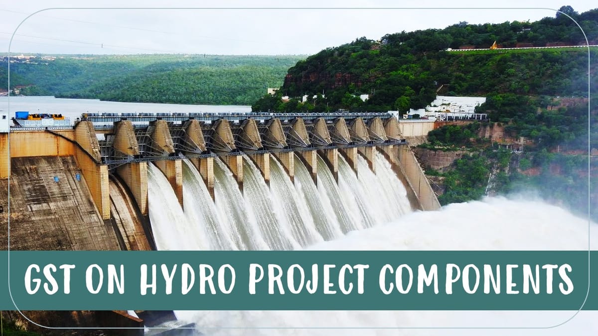 Power Ministry may proposed to reduce GST on Hydro Project Components