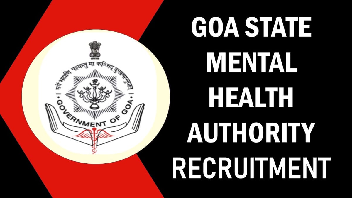Goa State Mental Health Authority Recruitment 2023: Check Posts, Vacancies, Eligibility, Pay Scale and Other Crutial Details