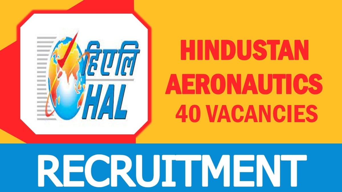 HAL Recruitment 2023: Notification Out for 40 Vacancies, Check Post, Pay Scale, Eligibility and How to Apply