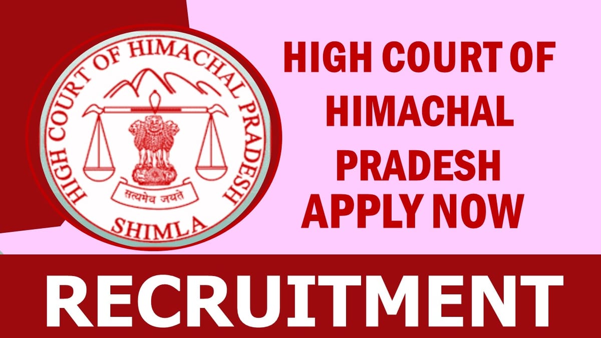 HP High Court Recruitment 2023: Salary up to 136000 Per Month, Check Posts, Eligibility, Selection Procedure and Other Vitals Details