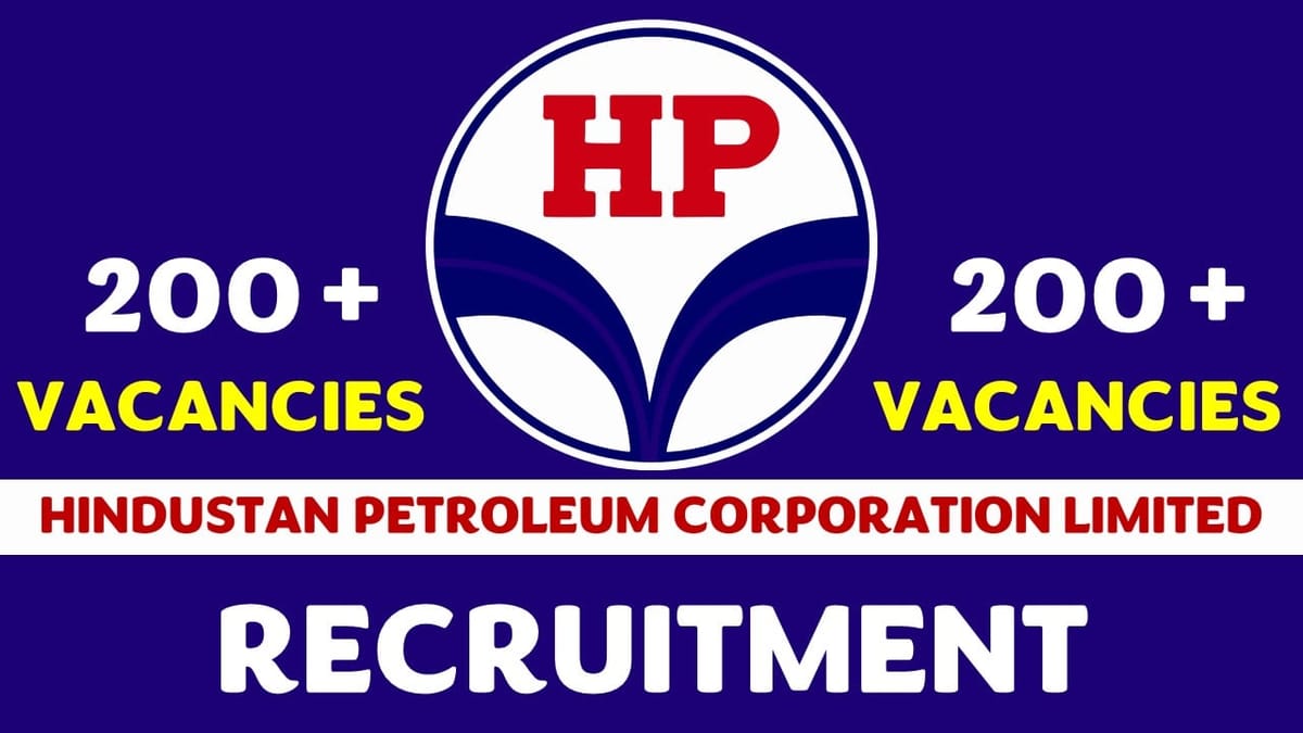 HPCL Recruitment 2023: Notification Out for 200+ Vacancies, Check Posts, Qualification, Pay Scale and Other Vital Details