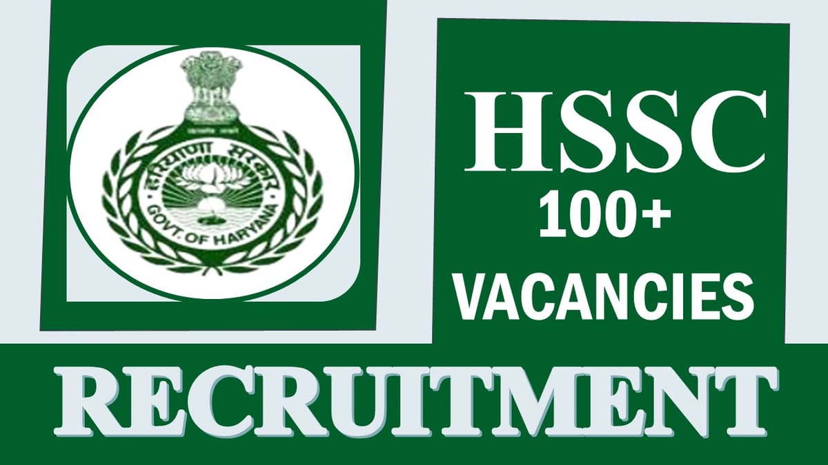 HSSC Recruitment 2023: Notification Out for 104 Vacancies, Check Post, Qualification and How to Apply 