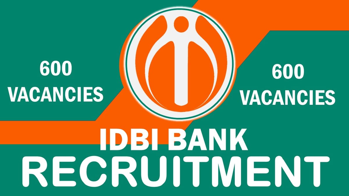 IDBI Bank Recruitment 2023: Notification Out for 600 Vacancies, Check Post, Qualification and How to Apply