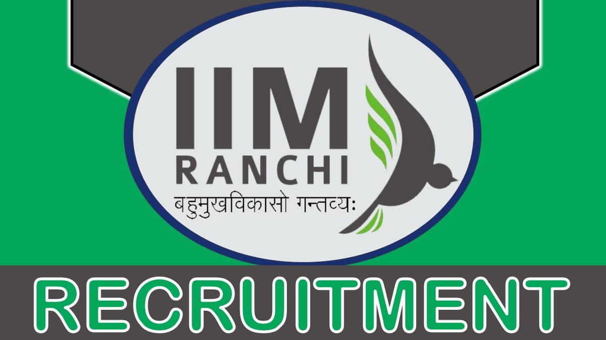 IIM Ranchi Recruitment 2023: Monthly Salary up to 120000, Check Posts, Age Limit, Qualifications and Process to Apply