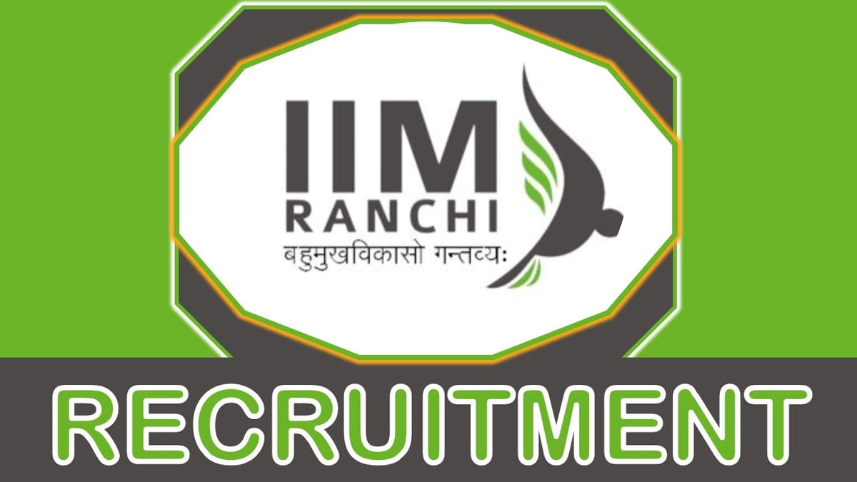 IIM Ranchi Recruitment 2023: Monthly Salary up to 70000, Check Vacancies, Posts, Age, Qualification and Other Vital Details