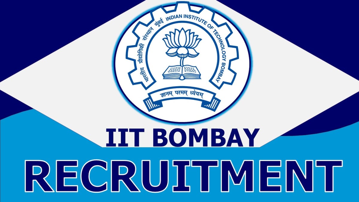 IIT Bombay Recruitment 2023: Monthly Salary Upto 142400, Check Post, Age, Selection process and Other Information 