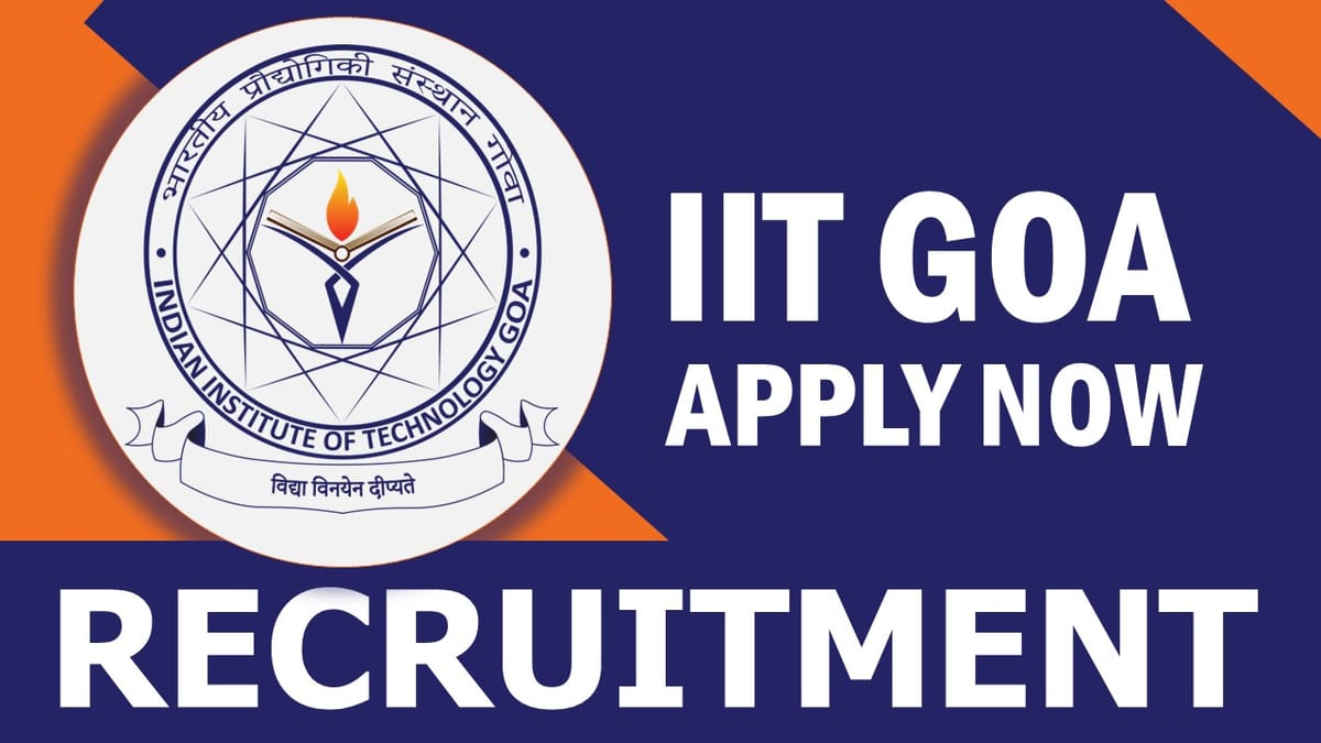 IIT Goa Recruitment 2023: Monthly Salary Upto 31000, Check Post, Eligibility, Selection Process and Other Information