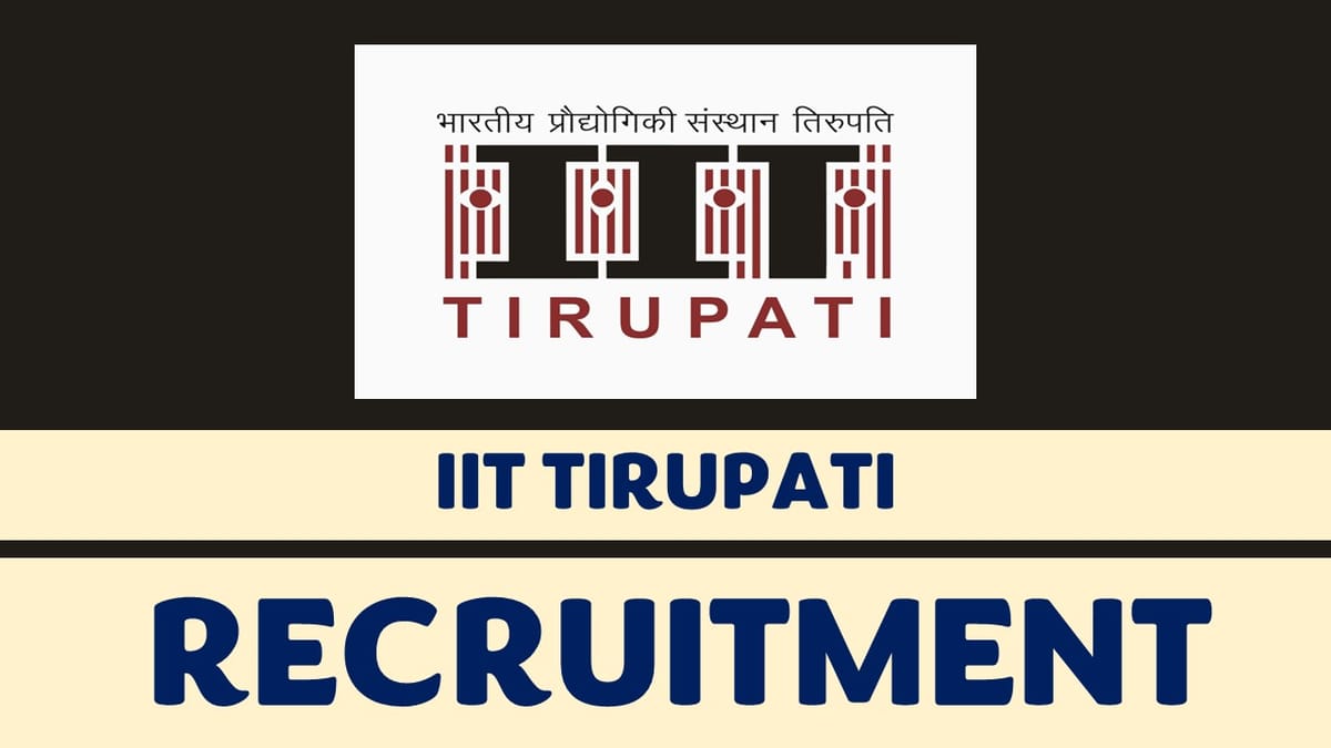 IIT Tirupati Recruitment 2023: Monthly Salary up to 211500, Check Vacancies, Posts, Age, Qualification and Application Procedure