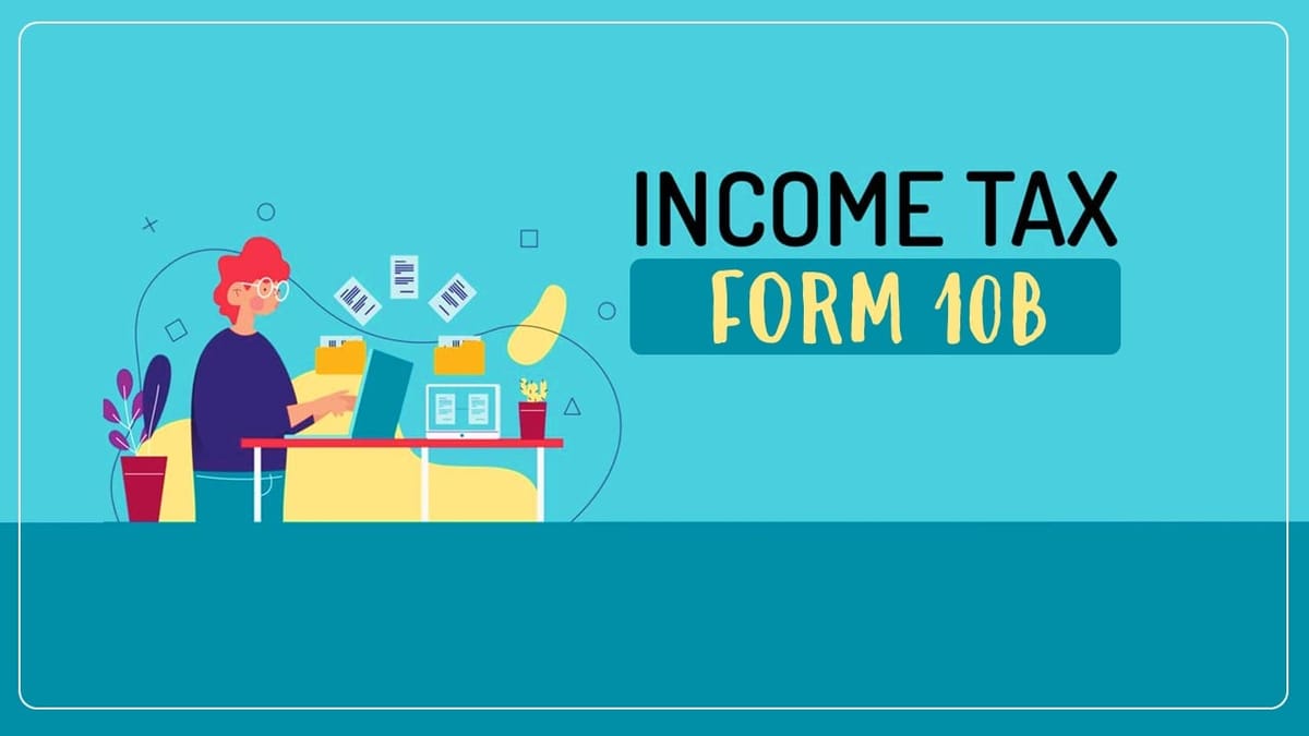Income Tax Department released FAQs for filling Form 10B