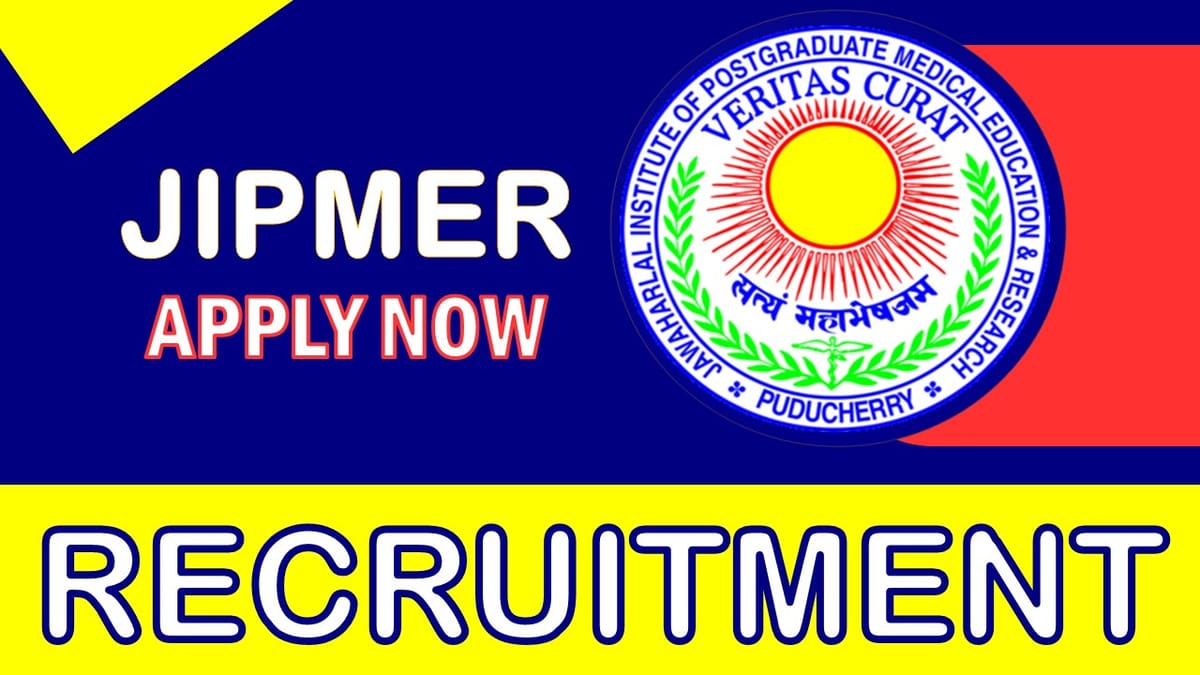 JIPMER Recruitment 2023: Check Vacancies, Posts, Age, Salary, Qaulification and Application Procedure