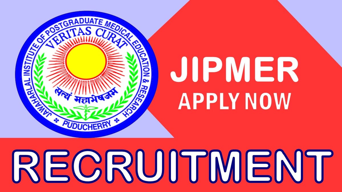 JIPMER Recruitment 2023: Monthly Salary Upto 41300, Check Posts, Vacancies, Qualification, Age and How to Apply