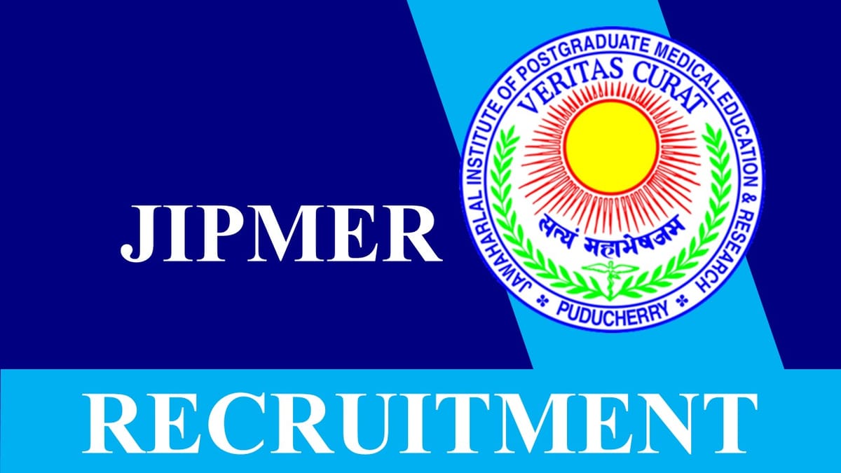 JIPMER Recruitment 2023: New Notification Out, Check Posts, Qualification, Vacancies, Age Limit and How to Apply