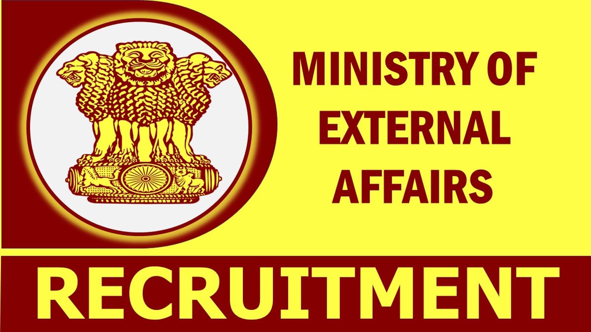 Ministry of External Affairs Recruitment 2023: Check Post, Vacancies, Age, Qualification, Salary and Application Procedure