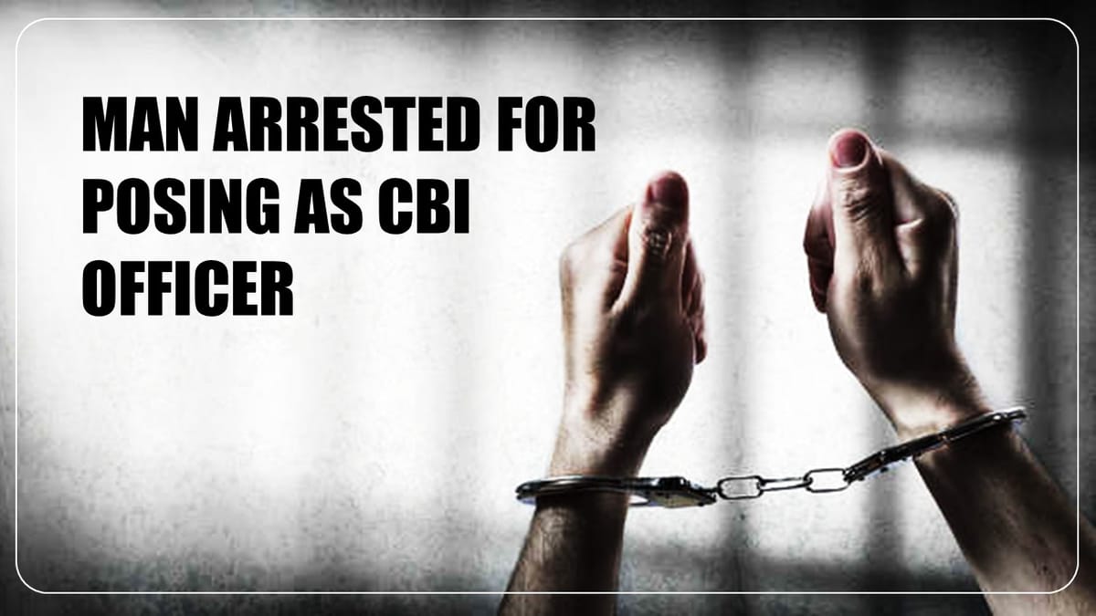 Man Posing as CBI Officer duped a Person of Rs.26 Lakh arrested by Police