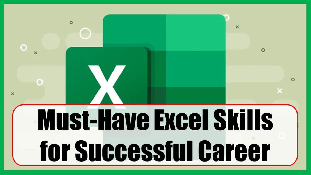 Must-Have Excel Skills for Professionals: Know the top Excel Skills You Must have for a Successful Career