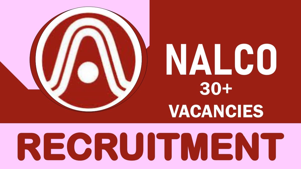 NALCO Recruitment 2023: Monthly salary Up to 240000, Check Posts, Vacancies, Qualification and Other Important Details