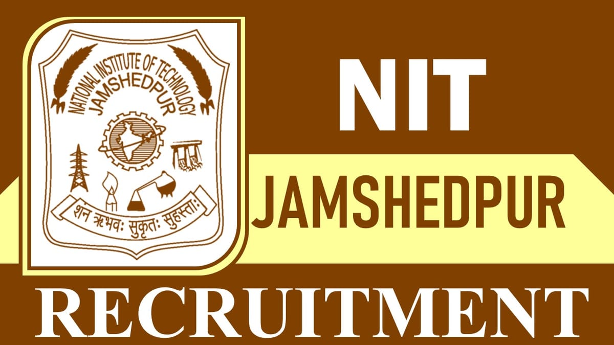 NIT Jamshedpur Recruitment 2023: New Notification Out, Check Post, Qualification, Salary, Age, Selection Process and How to Apply