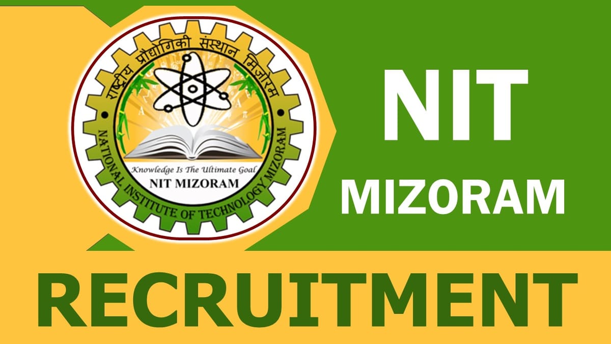 NIT Mizoram Recruitment 2023: Monthly Salary up to 40000, Check Vacancy, Post, Age, Qualification and How to Apply