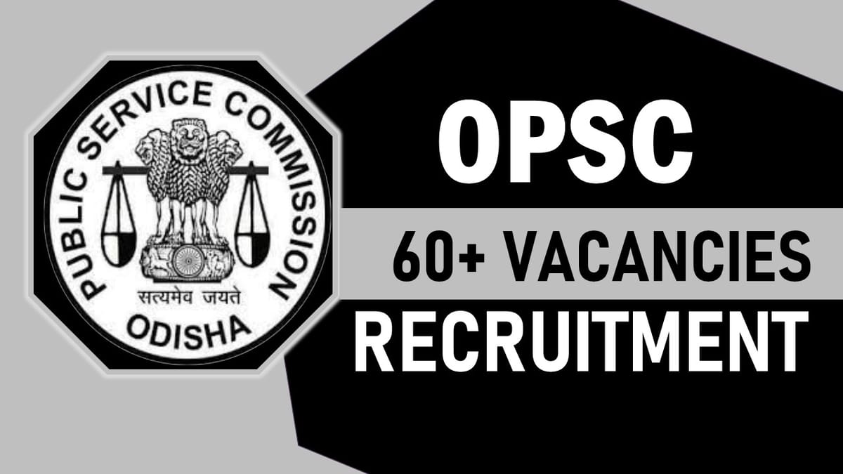 OPSC Recruitment 2023: Notification Out for 60+ Vacancies, Check Post, Age, Salary, Qualification and Other Vital Details