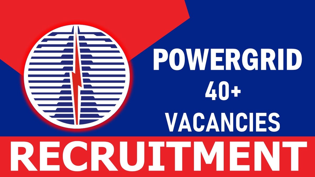 PowerGrid Recruitment 2023: Notification Out for 40+ Vacancies, Check Post, Qualification, Age Limit and Other Vital Details