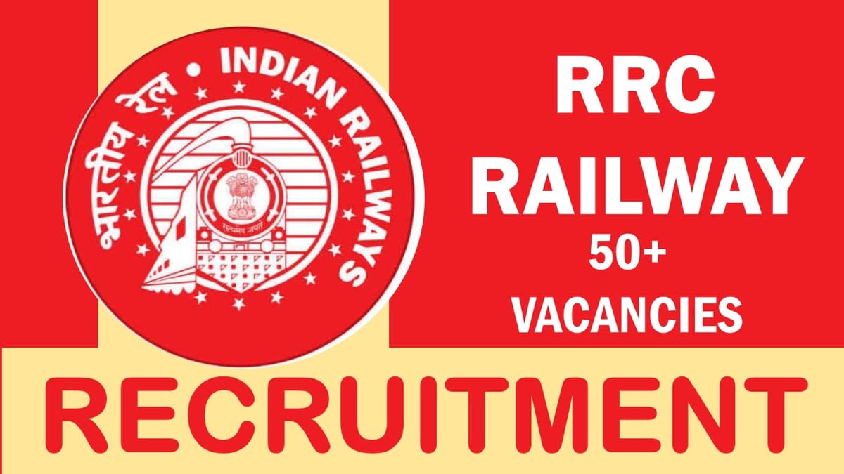 RRC Recruitment 2023: Notification Out for 50+ Vacancies, Check Post, Qualification and How to Apply